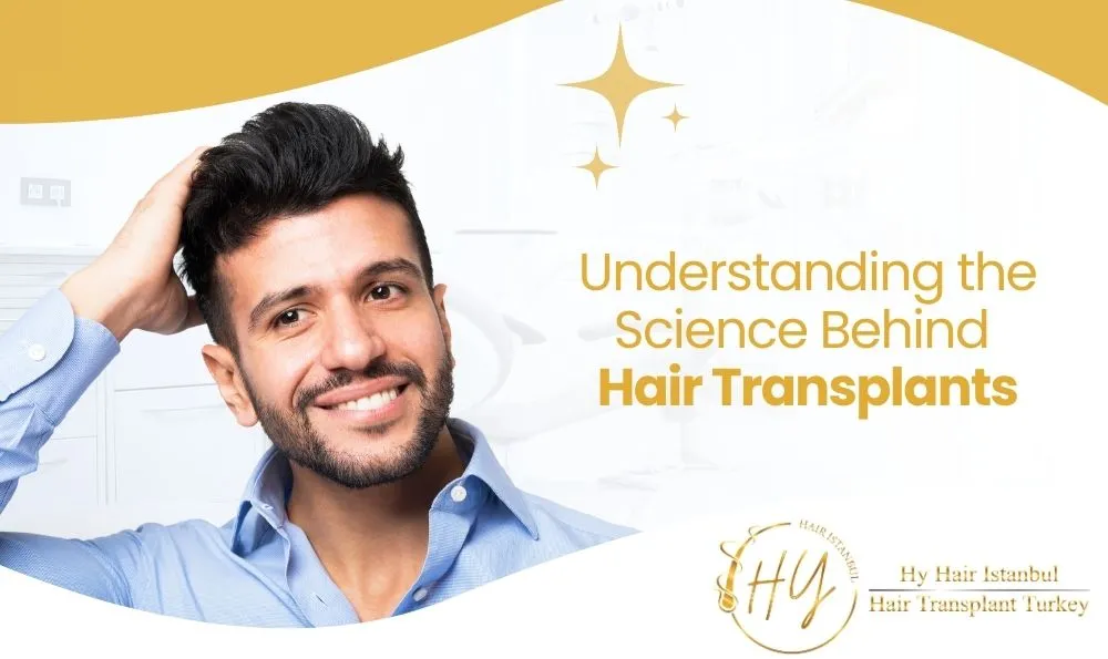 Understanding the Science Behind Hair Transplants - Hyhairistanbul com